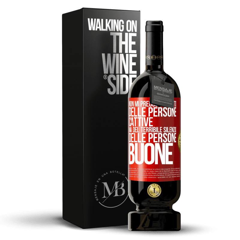 49,95 € Spedizione Gratuita | Vino rosso Edizione Premium MBS® Riserva Non mi preoccupo tanto delle persone cattive, ma del terribile silenzio delle persone buone Etichetta Rossa. Etichetta personalizzabile Riserva 12 Mesi Raccogliere 2014 Tempranillo