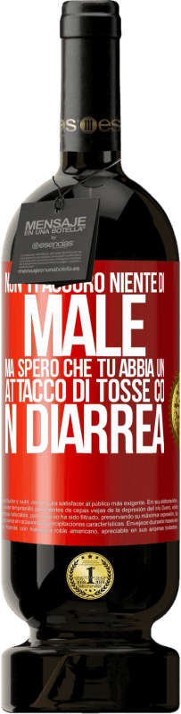 Spedizione Gratuita | Vino rosso Edizione Premium MBS® Riserva Non ti auguro niente di male, ma spero che tu abbia un attacco di tosse con diarrea Etichetta Rossa. Etichetta personalizzabile Riserva 12 Mesi Raccogliere 2014 Tempranillo