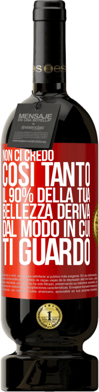 Spedizione Gratuita | Vino rosso Edizione Premium MBS® Riserva Non ci credo così tanto. Il 90% della tua bellezza deriva dal modo in cui ti guardo Etichetta Rossa. Etichetta personalizzabile Riserva 12 Mesi Raccogliere 2014 Tempranillo