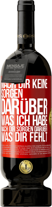 Kostenloser Versand | Rotwein Premium Ausgabe MBS® Reserve Mach Dir keine Sorgen darüber, was ich habe, mach Dir Sorgen darüber, was Dir fehlt Rote Markierung. Anpassbares Etikett Reserve 12 Monate Ernte 2014 Tempranillo