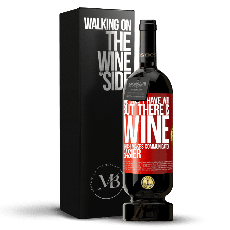 49,95 € Free Shipping | Red Wine Premium Edition MBS® Reserve We don't have Wifi, but there is wine, which makes communication easier Red Label. Customizable label Reserve 12 Months Harvest 2014 Tempranillo