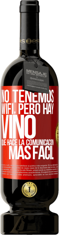 Envío gratis | Vino Tinto Edición Premium MBS® Reserva No tenemos Wifi, pero hay vino, que hace la comunicación más fácil Etiqueta Roja. Etiqueta personalizable Reserva 12 Meses Cosecha 2014 Tempranillo