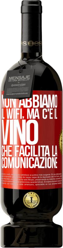 Spedizione Gratuita | Vino rosso Edizione Premium MBS® Riserva Non abbiamo il Wifi, ma c'è il vino, che facilita la comunicazione Etichetta Rossa. Etichetta personalizzabile Riserva 12 Mesi Raccogliere 2014 Tempranillo