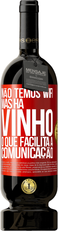 49,95 € Envio grátis | Vinho tinto Edição Premium MBS® Reserva Não temos Wifi, mas há vinho, o que facilita a comunicação Etiqueta Vermelha. Etiqueta personalizável Reserva 12 Meses Colheita 2014 Tempranillo