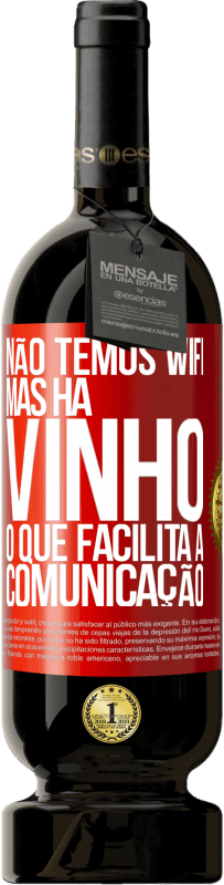 49,95 € Envio grátis | Vinho tinto Edição Premium MBS® Reserva Não temos Wifi, mas há vinho, o que facilita a comunicação Etiqueta Vermelha. Etiqueta personalizável Reserva 12 Meses Colheita 2016 Tempranillo
