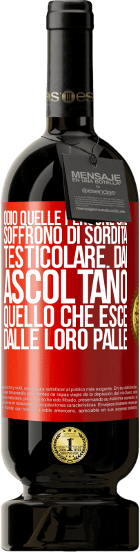 Spedizione Gratuita | Vino rosso Edizione Premium MBS® Riserva Odio quelle persone che soffrono di sordità testicolare ... dai, ascoltano quello che esce dalle loro palle Etichetta Rossa. Etichetta personalizzabile Riserva 12 Mesi Raccogliere 2014 Tempranillo