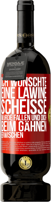 Kostenloser Versand | Rotwein Premium Ausgabe MBS® Reserve Ich wünschte, eine Lawine Scheiße würde fallen und dich beim Gähnen erwischen Rote Markierung. Anpassbares Etikett Reserve 12 Monate Ernte 2014 Tempranillo