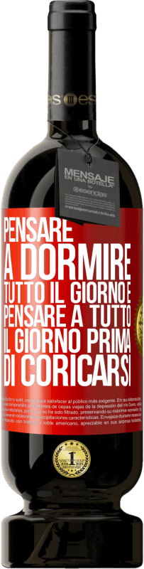 Spedizione Gratuita | Vino rosso Edizione Premium MBS® Riserva Pensare a dormire tutto il giorno e pensare a tutto il giorno prima di coricarsi Etichetta Rossa. Etichetta personalizzabile Riserva 12 Mesi Raccogliere 2014 Tempranillo