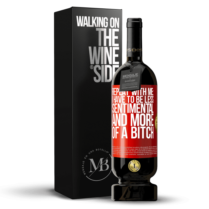 49,95 € Free Shipping | Red Wine Premium Edition MBS® Reserve Repeat with me: I have to be less sentimental and more of a bitch Red Label. Customizable label Reserve 12 Months Harvest 2014 Tempranillo