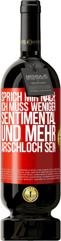 Kostenloser Versand | Rotwein Premium Ausgabe MBS® Reserve Sprich mir nach: Ich muss weniger sentimental und mehr Arschloch sein Rote Markierung. Anpassbares Etikett Reserve 12 Monate Ernte 2014 Tempranillo