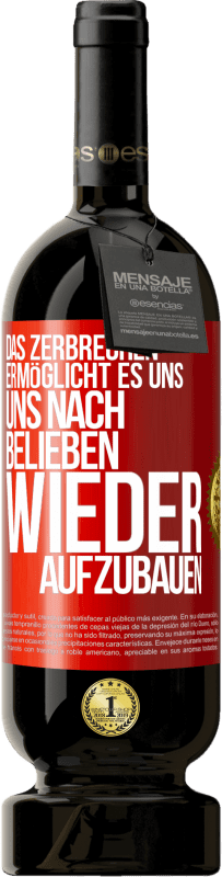 49,95 € | Rotwein Premium Ausgabe MBS® Reserve Das Zerbrechen ermöglicht es uns, uns nach Belieben wieder aufzubauen Rote Markierung. Anpassbares Etikett Reserve 12 Monate Ernte 2014 Tempranillo