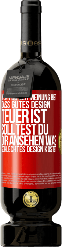 «Wenn du der Meinung bist, dass gutes Design teuer ist, solltest du dir ansehen, was schlechtes Design kostet» Premium Ausgabe MBS® Reserve