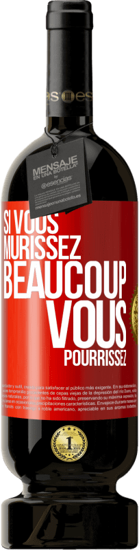 Envoi gratuit | Vin rouge Édition Premium MBS® Réserve Si vous mûrissez beaucoup, vous pourrissez Étiquette Rouge. Étiquette personnalisable Réserve 12 Mois Récolte 2014 Tempranillo