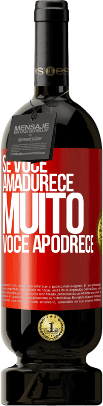 49,95 € | Vinho tinto Edição Premium MBS® Reserva Se você amadurece muito você apodrece Etiqueta Vermelha. Etiqueta personalizável Reserva 12 Meses Colheita 2015 Tempranillo