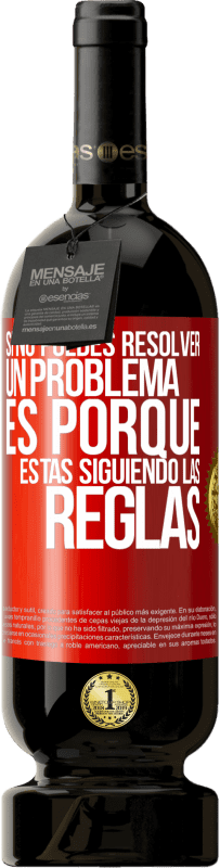 Envío gratis | Vino Tinto Edición Premium MBS® Reserva Si no puedes resolver un problema es porque estás siguiendo las reglas Etiqueta Roja. Etiqueta personalizable Reserva 12 Meses Cosecha 2014 Tempranillo