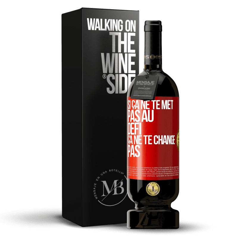 49,95 € Envoi gratuit | Vin rouge Édition Premium MBS® Réserve Si ça ne te met pas au défi, ça ne te change pas Étiquette Rouge. Étiquette personnalisable Réserve 12 Mois Récolte 2015 Tempranillo