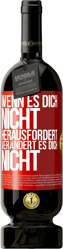 Kostenloser Versand | Rotwein Premium Ausgabe MBS® Reserve Wenn es dich nicht herausfordert, verändert es dich nicht Rote Markierung. Anpassbares Etikett Reserve 12 Monate Ernte 2014 Tempranillo