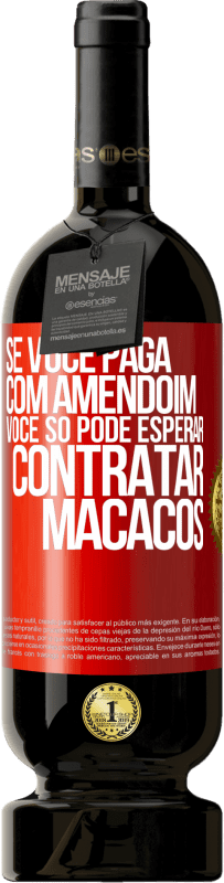 49,95 € | Vinho tinto Edição Premium MBS® Reserva Se você paga com amendoim, você só pode esperar contratar macacos Etiqueta Vermelha. Etiqueta personalizável Reserva 12 Meses Colheita 2015 Tempranillo