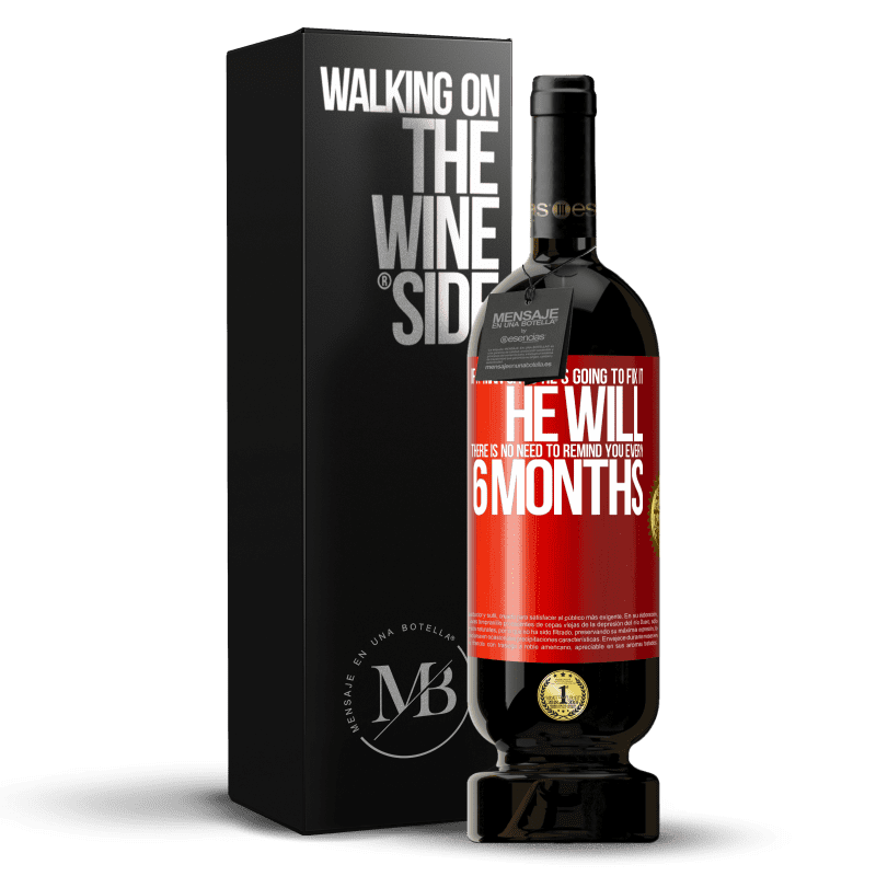 49,95 € Free Shipping | Red Wine Premium Edition MBS® Reserve If a man says he's going to fix it, he will. There is no need to remind you every 6 months Red Label. Customizable label Reserve 12 Months Harvest 2014 Tempranillo