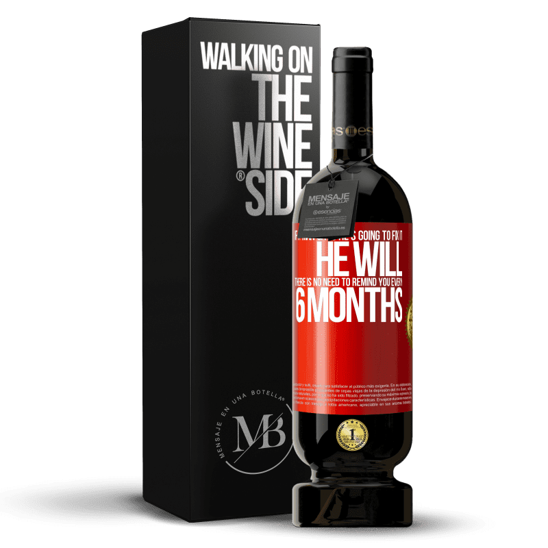 49,95 € Free Shipping | Red Wine Premium Edition MBS® Reserve If a man says he's going to fix it, he will. There is no need to remind you every 6 months Red Label. Customizable label Reserve 12 Months Harvest 2015 Tempranillo