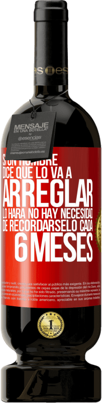 49,95 € Envío gratis | Vino Tinto Edición Premium MBS® Reserva Si un hombre dice que lo va a arreglar, lo hará. No hay necesidad de recordárselo cada 6 meses Etiqueta Roja. Etiqueta personalizable Reserva 12 Meses Cosecha 2016 Tempranillo