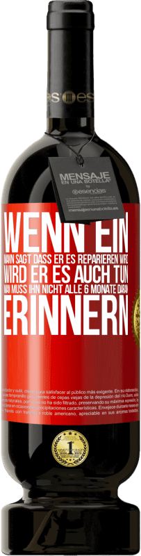 Kostenloser Versand | Rotwein Premium Ausgabe MBS® Reserve Wenn ein Mann sagt, dass er es reparieren wird, wird er es auch tun. Man muss ihn nicht alle 6 Monate daran erinnern Rote Markierung. Anpassbares Etikett Reserve 12 Monate Ernte 2014 Tempranillo