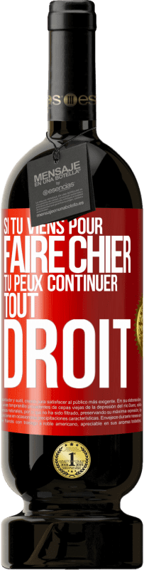 49,95 € | Vin rouge Édition Premium MBS® Réserve Si tu viens pour faire chier, tu peux continuer tout droit Étiquette Rouge. Étiquette personnalisable Réserve 12 Mois Récolte 2016 Tempranillo