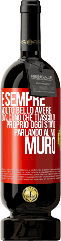 Spedizione Gratuita | Vino rosso Edizione Premium MBS® Riserva È sempre molto bello avere qualcuno che ti ascolta. Proprio oggi stavo parlando al mio muro Etichetta Rossa. Etichetta personalizzabile Riserva 12 Mesi Raccogliere 2014 Tempranillo