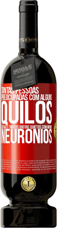 49,95 € Envio grátis | Vinho tinto Edição Premium MBS® Reserva Tantas pessoas preocupadas com alguns quilos extras e tantos idiotas quietos com menos neurônios Etiqueta Vermelha. Etiqueta personalizável Reserva 12 Meses Colheita 2016 Tempranillo