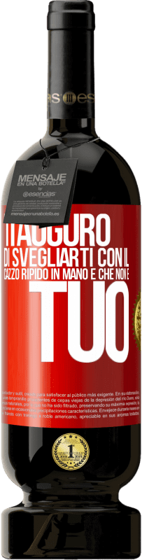 Spedizione Gratuita | Vino rosso Edizione Premium MBS® Riserva Ti auguro di svegliarti con il cazzo ripido in mano e che non è tuo Etichetta Rossa. Etichetta personalizzabile Riserva 12 Mesi Raccogliere 2014 Tempranillo