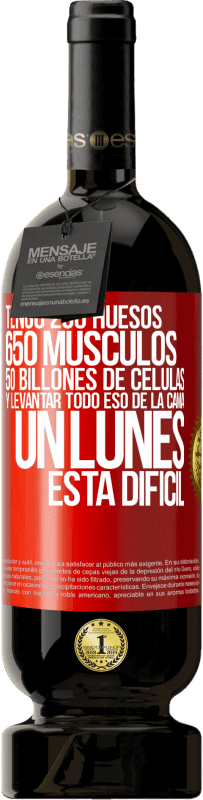 49,95 € | Vino Tinto Edición Premium MBS® Reserva Tengo 206 huesos, 650 músculos, 50 billones de células y levantar todo eso de la cama un lunes está difícil Etiqueta Roja. Etiqueta personalizable Reserva 12 Meses Cosecha 2014 Tempranillo