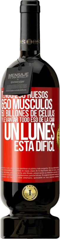 49,95 € | Vino Tinto Edición Premium MBS® Reserva Tengo 206 huesos, 650 músculos, 50 billones de células y levantar todo eso de la cama un lunes está difícil Etiqueta Roja. Etiqueta personalizable Reserva 12 Meses Cosecha 2016 Tempranillo