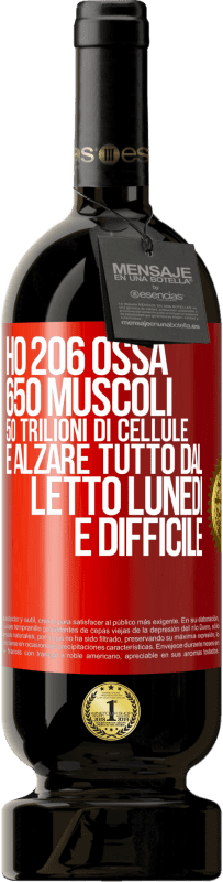 49,95 € | Vino rosso Edizione Premium MBS® Riserva Ho 206 ossa, 650 muscoli, 50 trilioni di cellule e alzare tutto dal letto lunedì è difficile Etichetta Rossa. Etichetta personalizzabile Riserva 12 Mesi Raccogliere 2014 Tempranillo