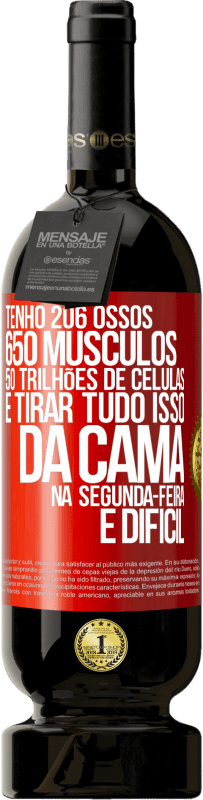 49,95 € | Vinho tinto Edição Premium MBS® Reserva Tenho 206 ossos, 650 músculos, 50 trilhões de células e tirar tudo isso da cama na segunda-feira é difícil Etiqueta Vermelha. Etiqueta personalizável Reserva 12 Meses Colheita 2016 Tempranillo