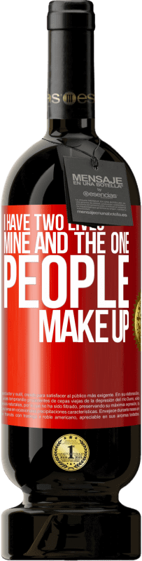 Free Shipping | Red Wine Premium Edition MBS® Reserve I have two lives. Mine and the one people make up Red Label. Customizable label Reserve 12 Months Harvest 2014 Tempranillo