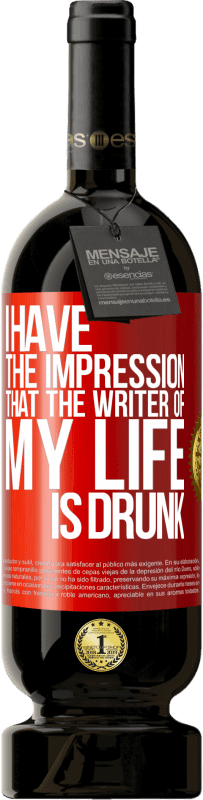 Free Shipping | Red Wine Premium Edition MBS® Reserve I have the impression that the writer of my life is drunk Red Label. Customizable label Reserve 12 Months Harvest 2014 Tempranillo