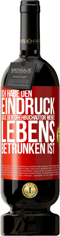 «Ich habe den Eindruck, dass der Drehbuchautor meines Lebens betrunken ist» Premium Ausgabe MBS® Reserve