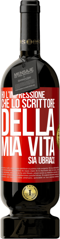 Spedizione Gratuita | Vino rosso Edizione Premium MBS® Riserva Ho l'impressione che lo scrittore della mia vita sia ubriaco Etichetta Rossa. Etichetta personalizzabile Riserva 12 Mesi Raccogliere 2014 Tempranillo