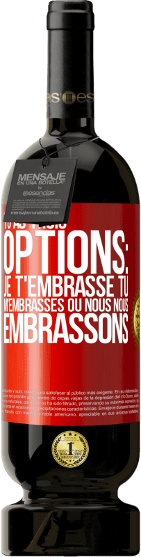 Envoi gratuit | Vin rouge Édition Premium MBS® Réserve Tu as trois options: je t'embrasse, tu m'embrasses ou nous nous embrassons Étiquette Rouge. Étiquette personnalisable Réserve 12 Mois Récolte 2014 Tempranillo