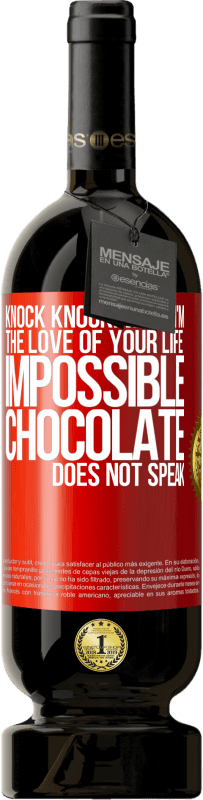 Free Shipping | Red Wine Premium Edition MBS® Reserve Knock Knock. Who? I'm the love of your life. Impossible, chocolate does not speak Red Label. Customizable label Reserve 12 Months Harvest 2014 Tempranillo