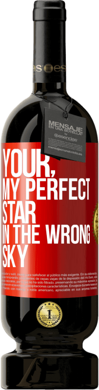 49,95 € Free Shipping | Red Wine Premium Edition MBS® Reserve Your. My perfect star in the wrong sky Red Label. Customizable label Reserve 12 Months Harvest 2015 Tempranillo