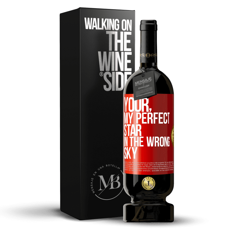 49,95 € Free Shipping | Red Wine Premium Edition MBS® Reserve Your. My perfect star in the wrong sky Red Label. Customizable label Reserve 12 Months Harvest 2014 Tempranillo