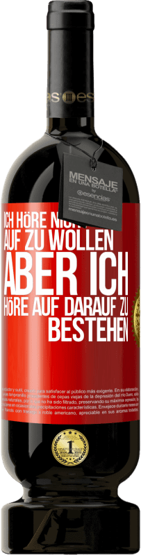 Kostenloser Versand | Rotwein Premium Ausgabe MBS® Reserve Ich höre nicht auf zu wollen, aber ich höre auf darauf zu bestehen Rote Markierung. Anpassbares Etikett Reserve 12 Monate Ernte 2014 Tempranillo