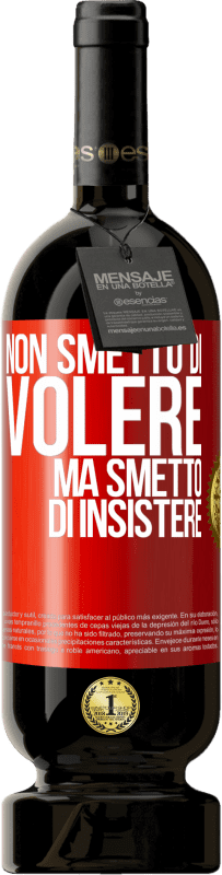 Spedizione Gratuita | Vino rosso Edizione Premium MBS® Riserva Non smetto di volere ma smetto di insistere Etichetta Rossa. Etichetta personalizzabile Riserva 12 Mesi Raccogliere 2014 Tempranillo