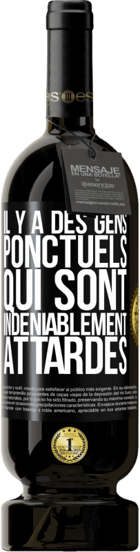 49,95 € | Vin rouge Édition Premium MBS® Réserve Il y a des gens ponctuels qui sont indéniablement attardés Étiquette Noire. Étiquette personnalisable Réserve 12 Mois Récolte 2015 Tempranillo