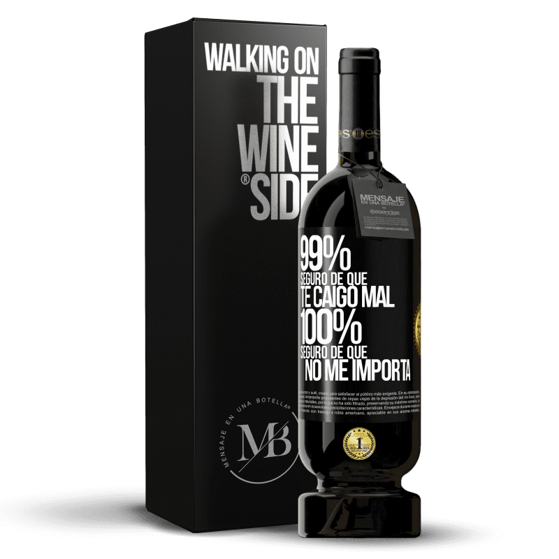 49,95 € Envío gratis | Vino Tinto Edición Premium MBS® Reserva 99% seguro de que te caigo mal. 100% seguro de que no me importa Etiqueta Negra. Etiqueta personalizable Reserva 12 Meses Cosecha 2015 Tempranillo