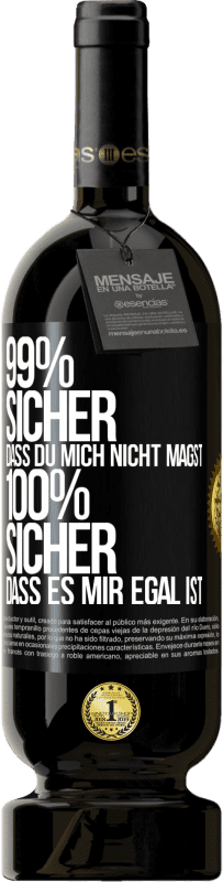 49,95 € | Rotwein Premium Ausgabe MBS® Reserve 99% sicher, dass du mich nicht magst 100% sicher, dass es mir egal ist Schwarzes Etikett. Anpassbares Etikett Reserve 12 Monate Ernte 2015 Tempranillo