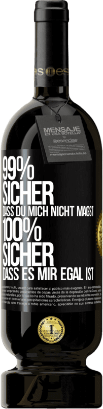 49,95 € | Rotwein Premium Ausgabe MBS® Reserve 99% sicher, dass du mich nicht magst 100% sicher, dass es mir egal ist Schwarzes Etikett. Anpassbares Etikett Reserve 12 Monate Ernte 2016 Tempranillo