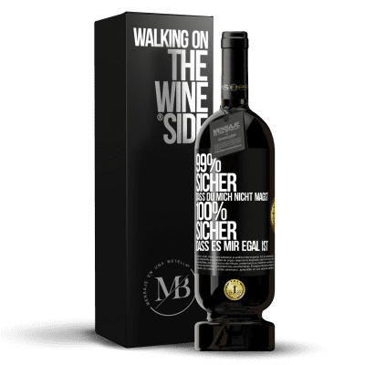 «99% sicher, dass du mich nicht magst 100% sicher, dass es mir egal ist» Premium Ausgabe MBS® Reserve
