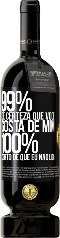 49,95 € | Vinho tinto Edição Premium MBS® Reserva 99% de certeza que você gosta de mim. 100% certo de que eu não ligo Etiqueta Preta. Etiqueta personalizável Reserva 12 Meses Colheita 2016 Tempranillo